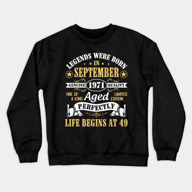 Legends Were Born In September 1971 Genuine Quality Aged Perfectly Life Begins At 49 Years Old Crewneck Sweatshirt by Cowan79